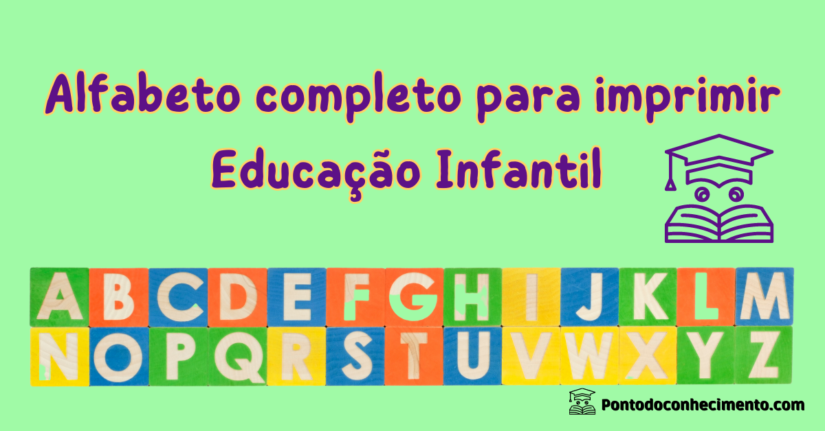 Alfabeto Completo Para Imprimir Educação Infantil E Anos Iniciais Ponto Do Conhecimento