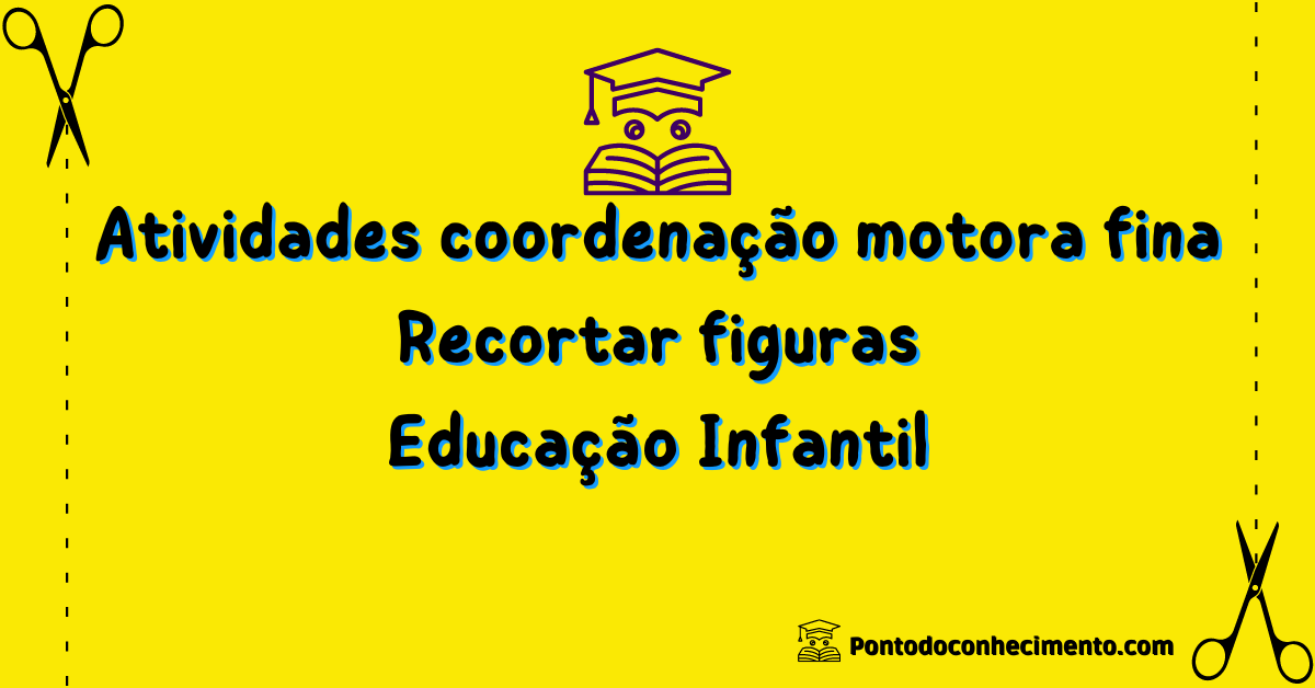 Você está visualizando atualmente Atividades coordenação motora fina: Recortar figuras Educação Infantil