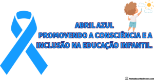 Leia mais sobre o artigo Abril Azul: Promovendo a Consciência e a Inclusão na Educação Infantil