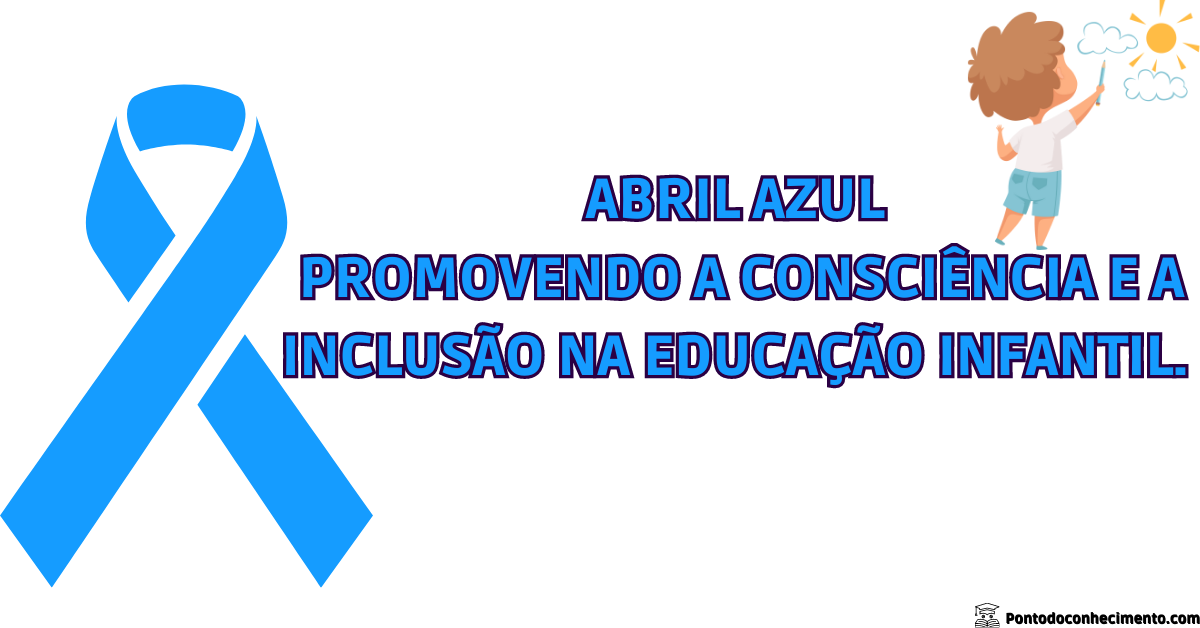 Você está visualizando atualmente Abril Azul: Promovendo a Consciência e a Inclusão na Educação Infantil