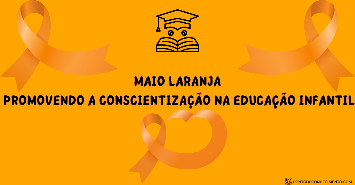 Você está visualizando atualmente Maio Laranja: Promovendo a Conscientização na Educação Infantil