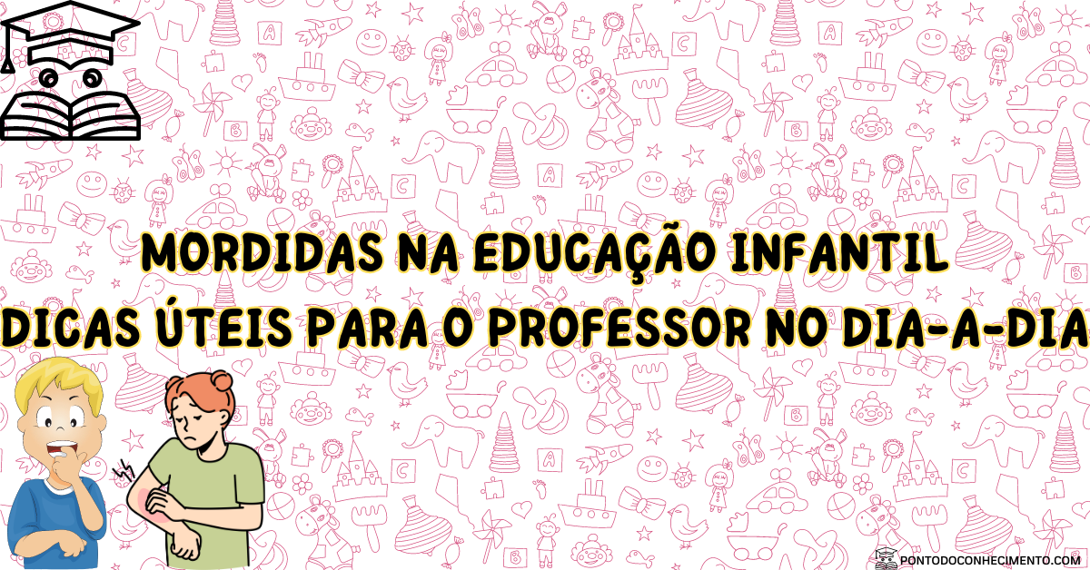 Você está visualizando atualmente Mordidas na Educação Infantil: Dicas úteis para o professor no dia-a-dia