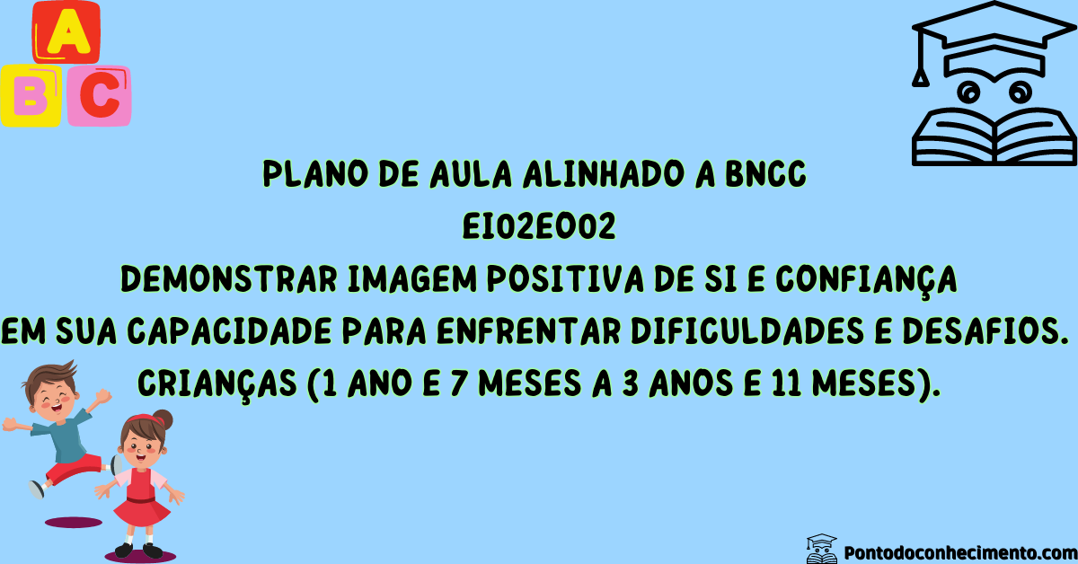 Você está visualizando atualmente Prática da habilidade EI02EO02 Demonstrar imagem positiva de si e confiança em sua capacidade para enfrentar dificuldades e desafios