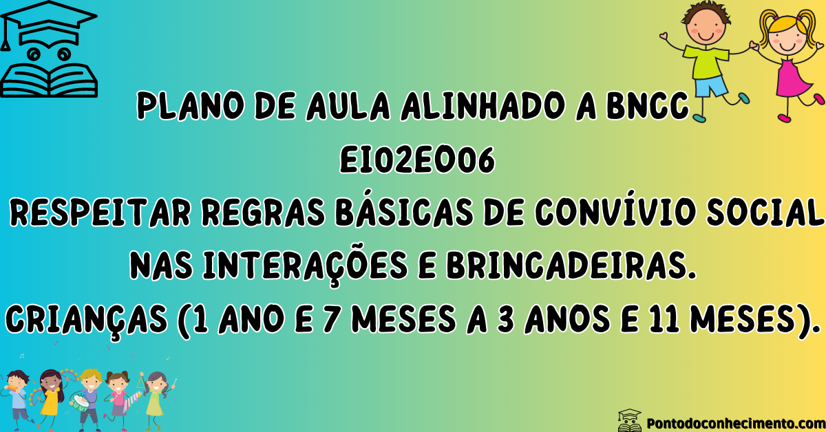 Você está visualizando atualmente Sequência Didática da BNCC EI02EO06 Respeitar regras básicas de convívio social nas interações e brincadeiras. Alunos (1 ano e 7 meses a 3 anos e 11 meses).