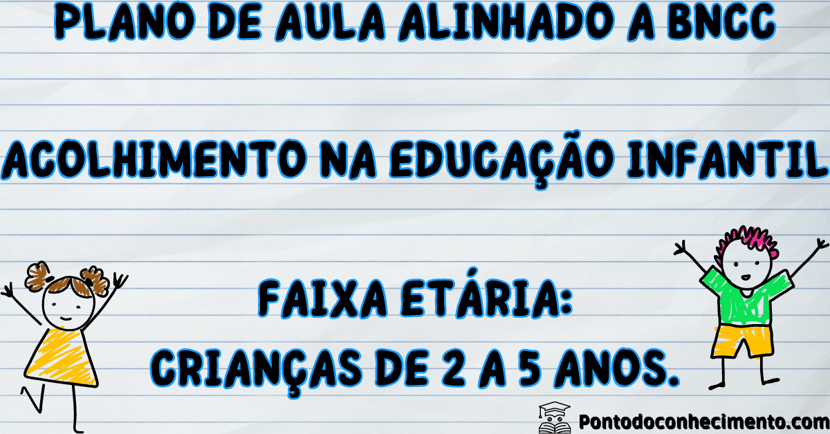 Você está visualizando atualmente Acolhimento na educação infantil plano de aula da BNCC