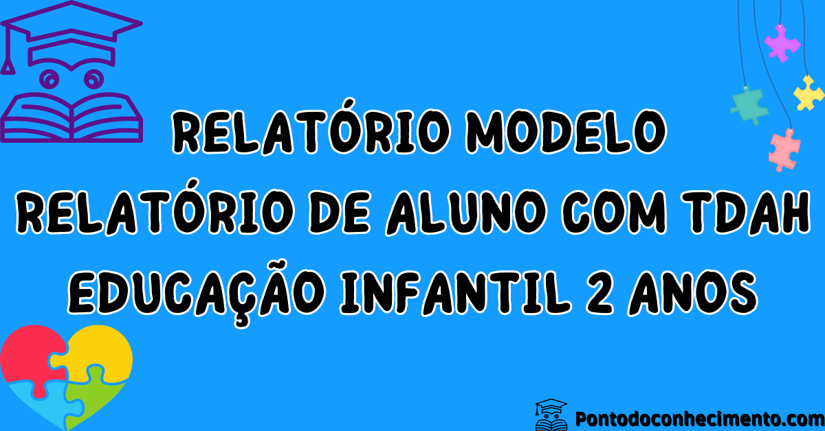 Você está visualizando atualmente Relatório de aluno com TDAH educação infantil 2 anos: Relatório modelo