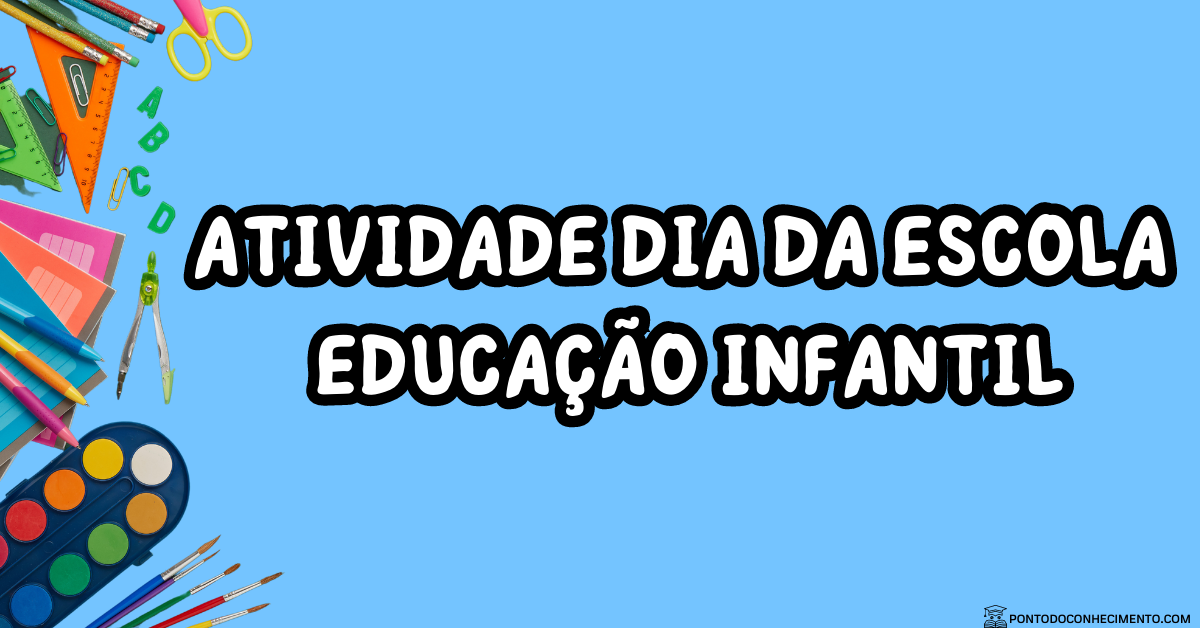 Atividade Dia da Escola - Educação Infantil