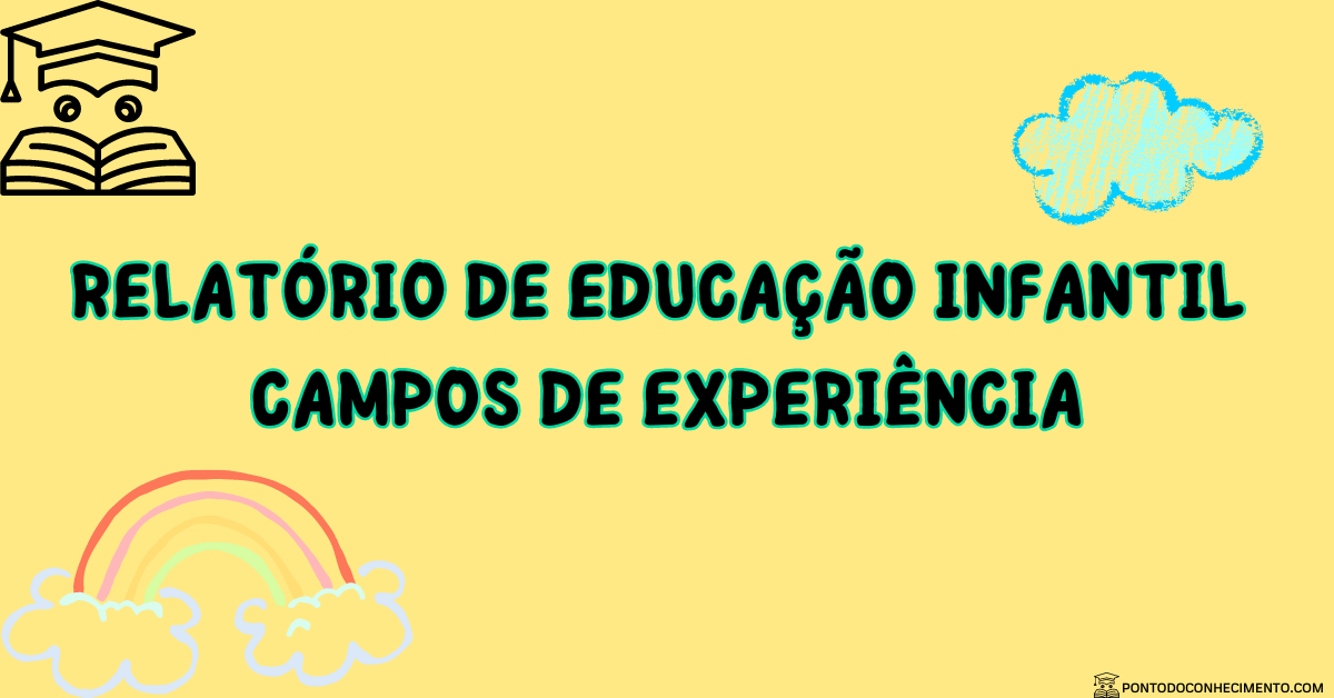 Você está visualizando atualmente Relatório de Educação Infantil Campos de Experiência