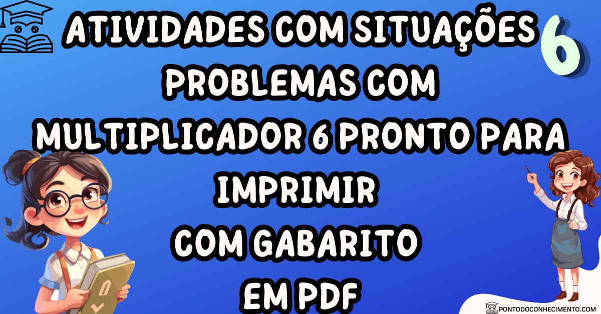 Você está visualizando atualmente Atividades com situações problemas com multiplicador 6 pronto para imprimir com gabarito em PDF