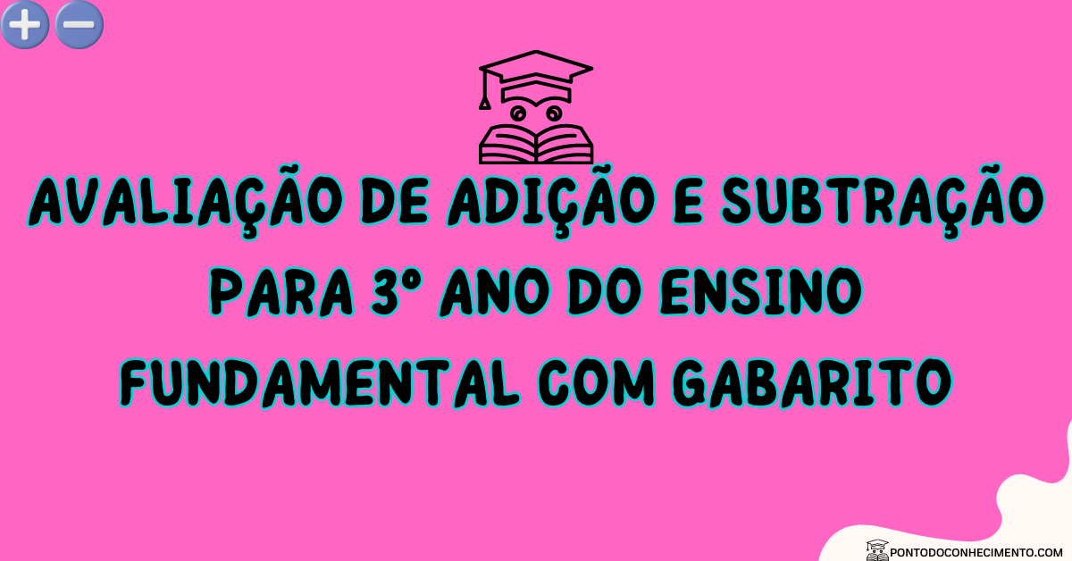 Você está visualizando atualmente Avaliação de adição e subtração para 3º ano do ensino fundamental com gabarito