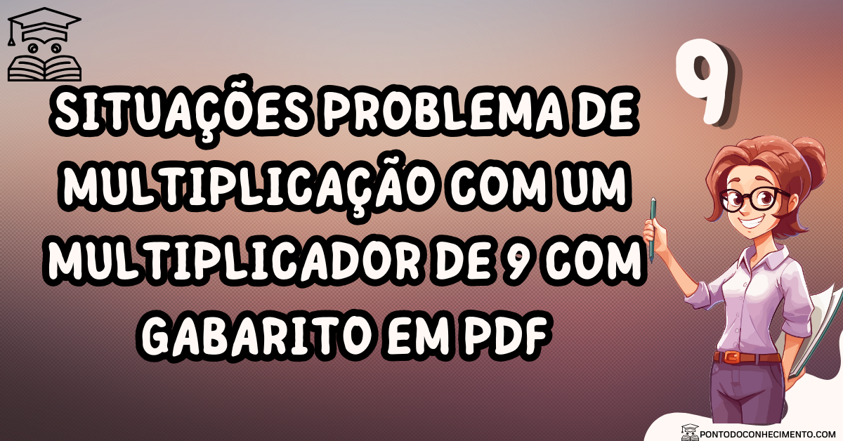 Você está visualizando atualmente Situações problema de multiplicação com um multiplicador de 9 com gabarito em PDF