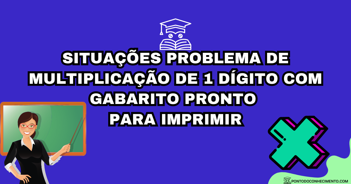 Você está visualizando atualmente Situações problema de multiplicação de 1 dígito com gabarito pronto para imprimir