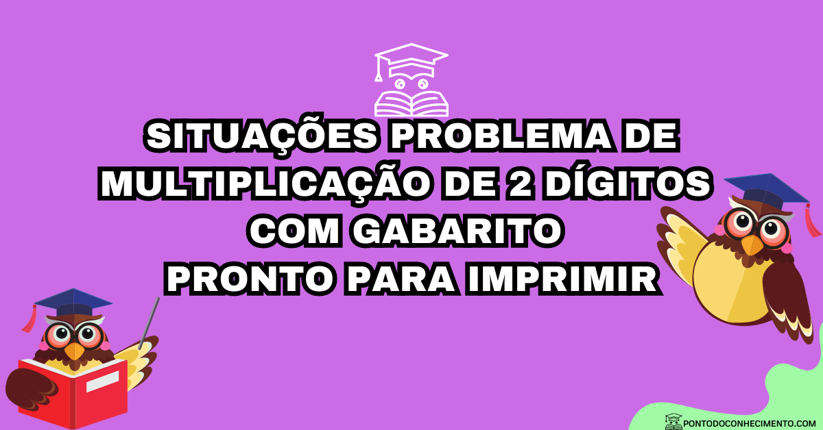 Você está visualizando atualmente Situações problema de multiplicação de 2 dígitos com gabarito pronto para imprimir