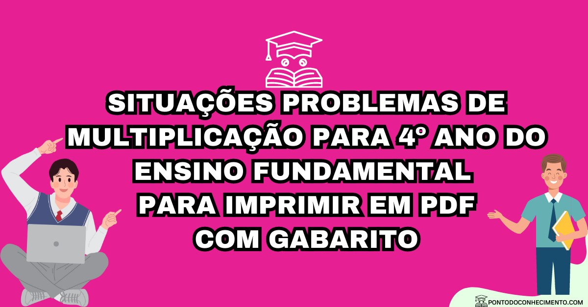 Você está visualizando atualmente Situações problemas de multiplicação para 4º ano do ensino fundamental  para imprimir em PDF com gabarito