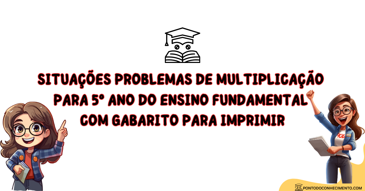 Você está visualizando atualmente Situações problemas de multiplicação para 5º ano do ensino fundamental com gabarito para imprimir