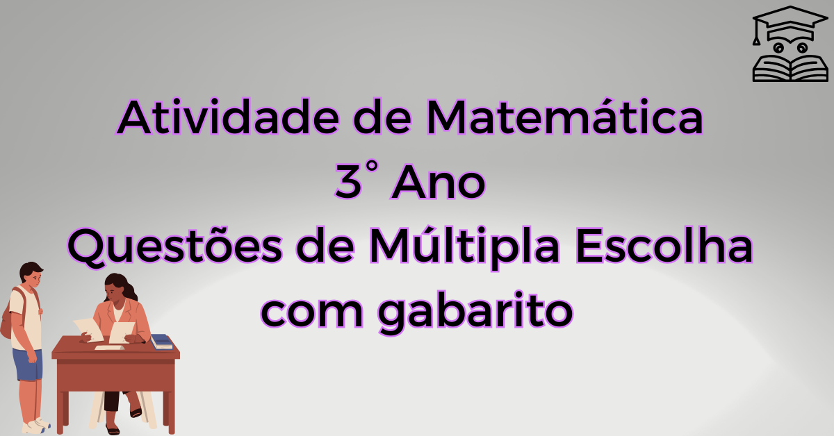 Você está visualizando atualmente Atividade de Matemática 3° Ano Questões de Múltipla Escolha com gabarito