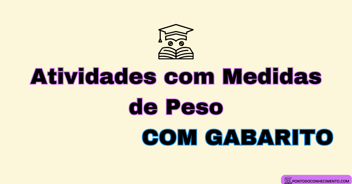 Você está visualizando atualmente Atividades com Medidas de Peso com Gabarito