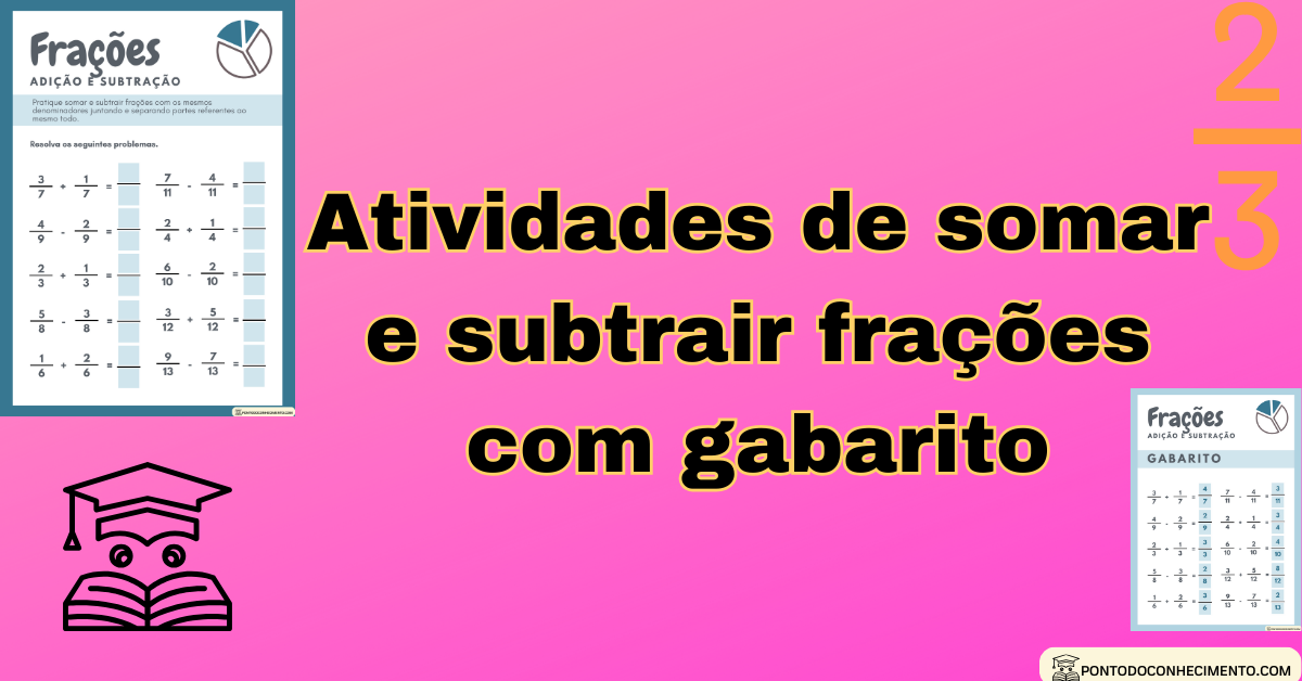 Você está visualizando atualmente Atividades de somar e subtrair frações com gabarito