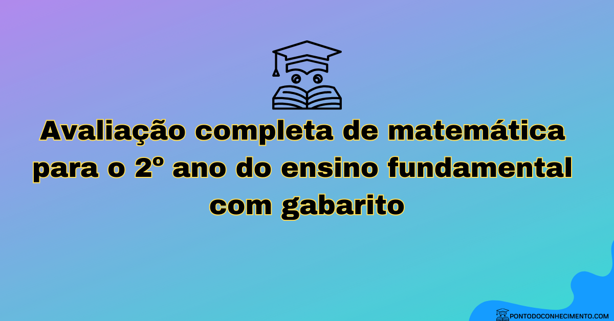 Você está visualizando atualmente Avaliação completa de matemática para o 2º ano do ensino fundamental com gabarito