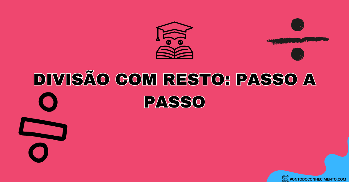 Você está visualizando atualmente Divisão com Resto: Passo a Passo