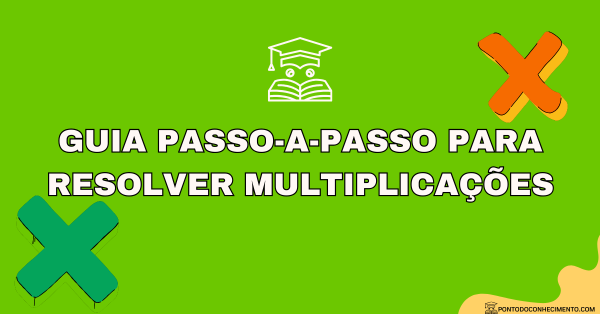 Você está visualizando atualmente Guia Passo-a-Passo para Resolver Multiplicações