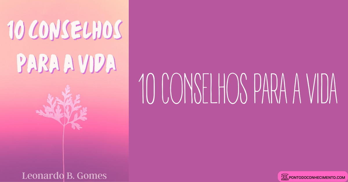 Você está visualizando atualmente 10 Conselhos para a Vida