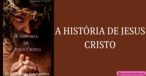 Leia mais sobre o artigo A história de Jesus Cristo