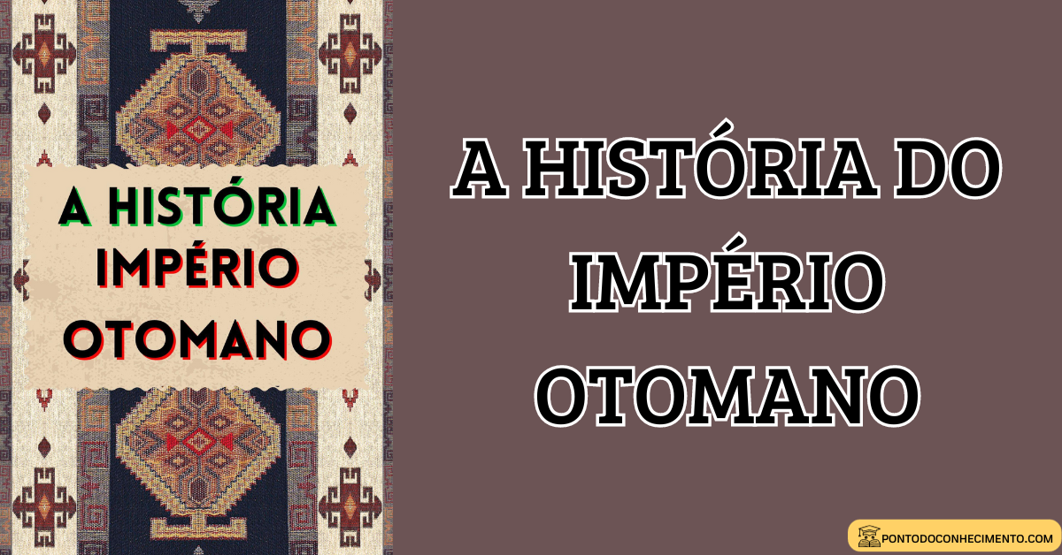 Você está visualizando atualmente A história do Império Otomano