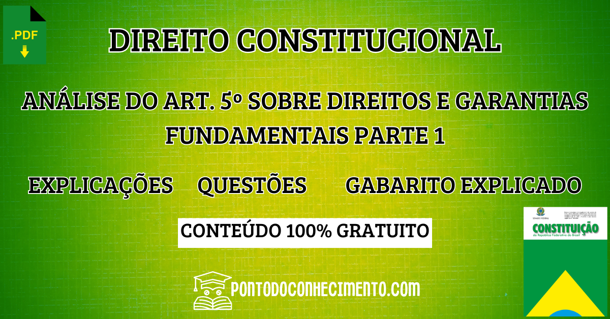 Direito Constitucional: Análise do Art. 5º sobre direitos e garantias fundamentais parte 1– Explicações e Questões com Gabarito