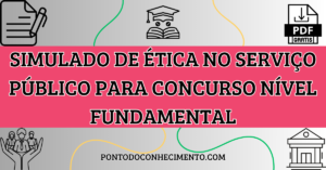 Leia mais sobre o artigo Simulado de Ética no serviço público para concurso nível fundamental