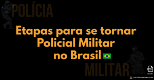 Leia mais sobre o artigo Etapas para se tornar Policial Militar no Brasil