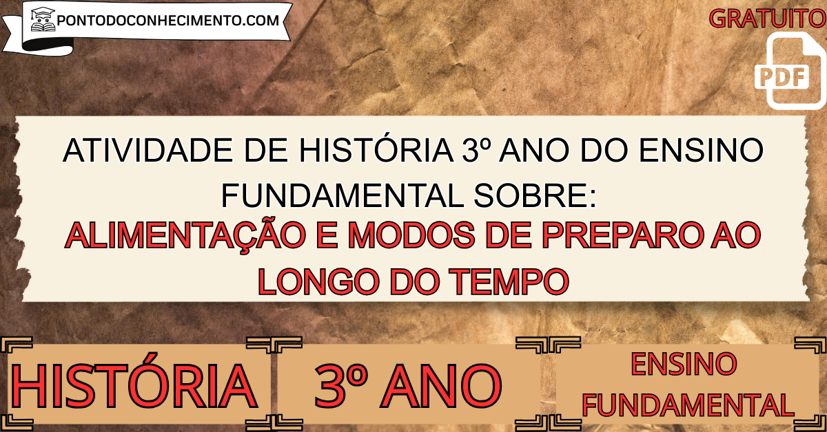 Atividade de história 3º ano do ensino fundamental sobre Alimentação e modos de preparo ao longo do tempo