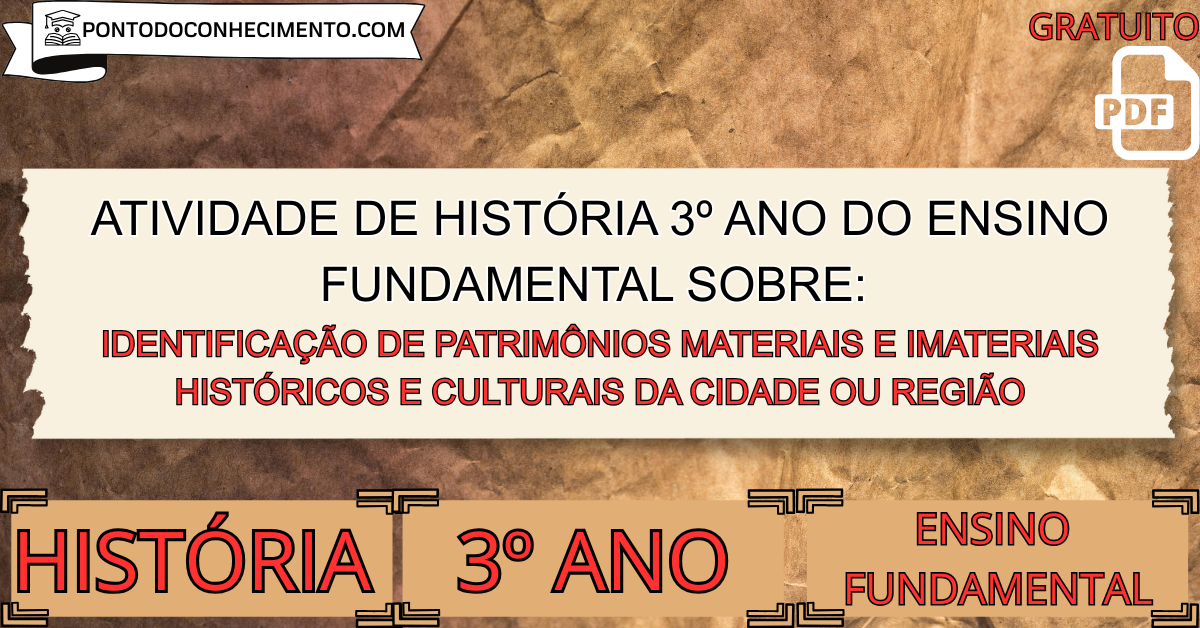 Atividade de história 3º ano do ensino fundamental sobre Identificação de patrimônios materiais e imateriais históricos e culturais da cidade ou região