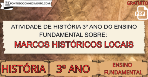 Leia mais sobre o artigo Atividade de história 3º ano do ensino fundamental sobre marcos históricos locais