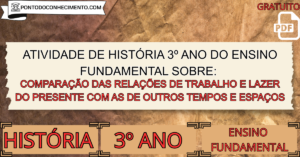 Leia mais sobre o artigo Atividade de história 3º ano do ensino fundamental sobre comparação das relações de trabalho e lazer do presente com as de outros tempos e espaços