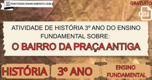 Leia mais sobre o artigo Atividade de história 3º ano do ensino fundamental sobre o Bairro da Praça Antiga
