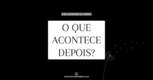 Leia mais sobre o artigo O que acontece depois? Uma história real.