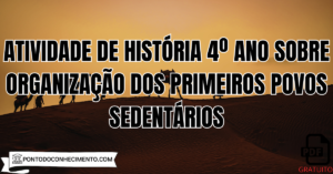 Leia mais sobre o artigo Atividade de História 4º ano sobre organização dos primeiros povos sedentários
