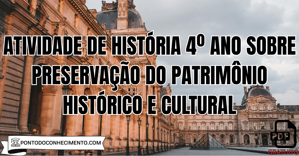 Atividade de História 4º ano sobre preservação do patrimônio histórico e cultural