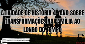 Leia mais sobre o artigo Atividade de História 4º ano sobre transformações na família ao longo do tempo