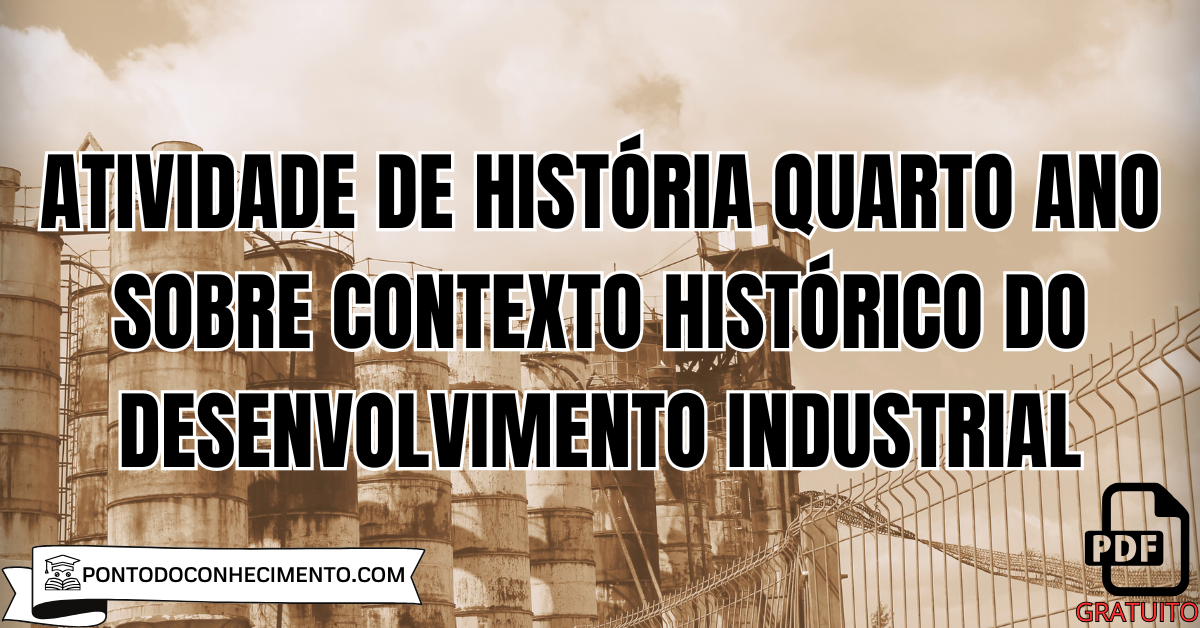 Atividade de História quarto ano sobre contexto histórico do desenvolvimento industrial