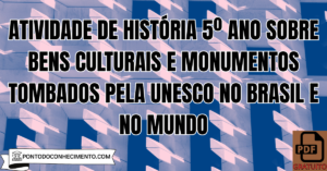 Leia mais sobre o artigo Atividade de História 5º Ano sobre Bens Culturais e Monumentos Tombados pela UNESCO no Brasil e no Mundo