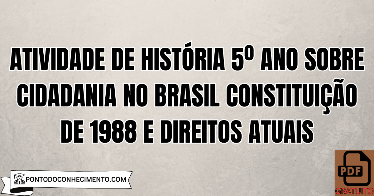 Atividade de História 5º Ano sobre Cidadania no Brasil Constituição de 1988 e Direitos Atuais
