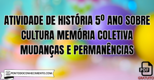 Leia mais sobre o artigo Atividade de História 5º Ano sobre Cultura Memória Coletiva Mudanças e Permanências