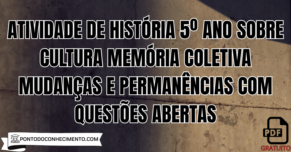 Atividade de História 5º Ano sobre Cultura Memória Coletiva Mudanças e Permanências com Questões Abertas