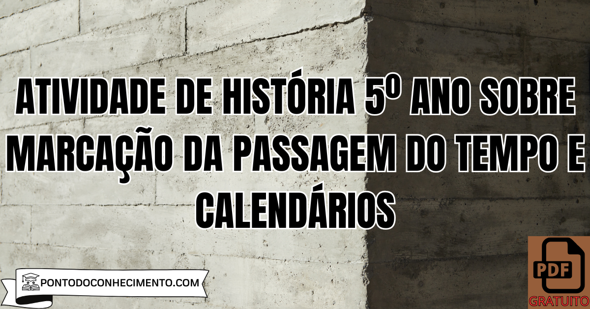 Atividade de História 5º Ano sobre Marcação da Passagem do Tempo e Calendários