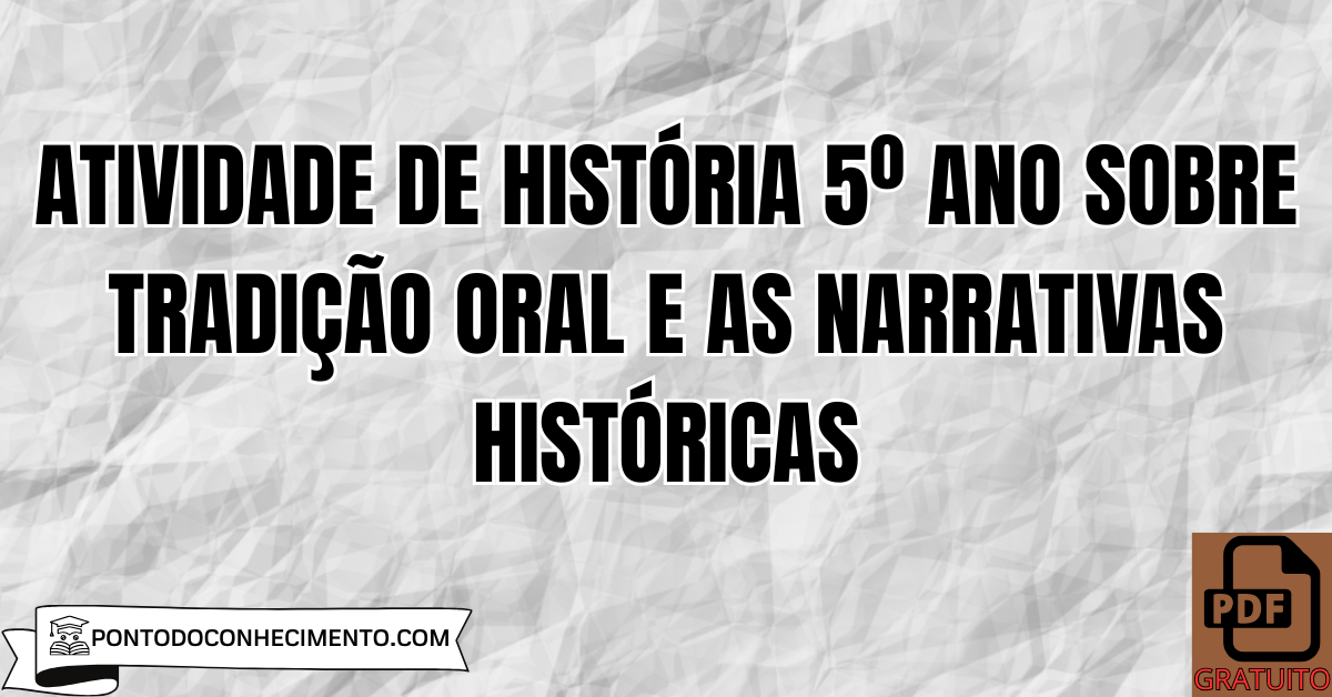 Atividade de História 5º Ano sobre Tradição Oral e as Narrativas Históricas