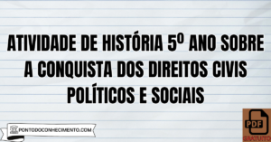 Leia mais sobre o artigo Atividade de História 5º Ano sobre a Conquista dos Direitos Civis Políticos e Sociais
