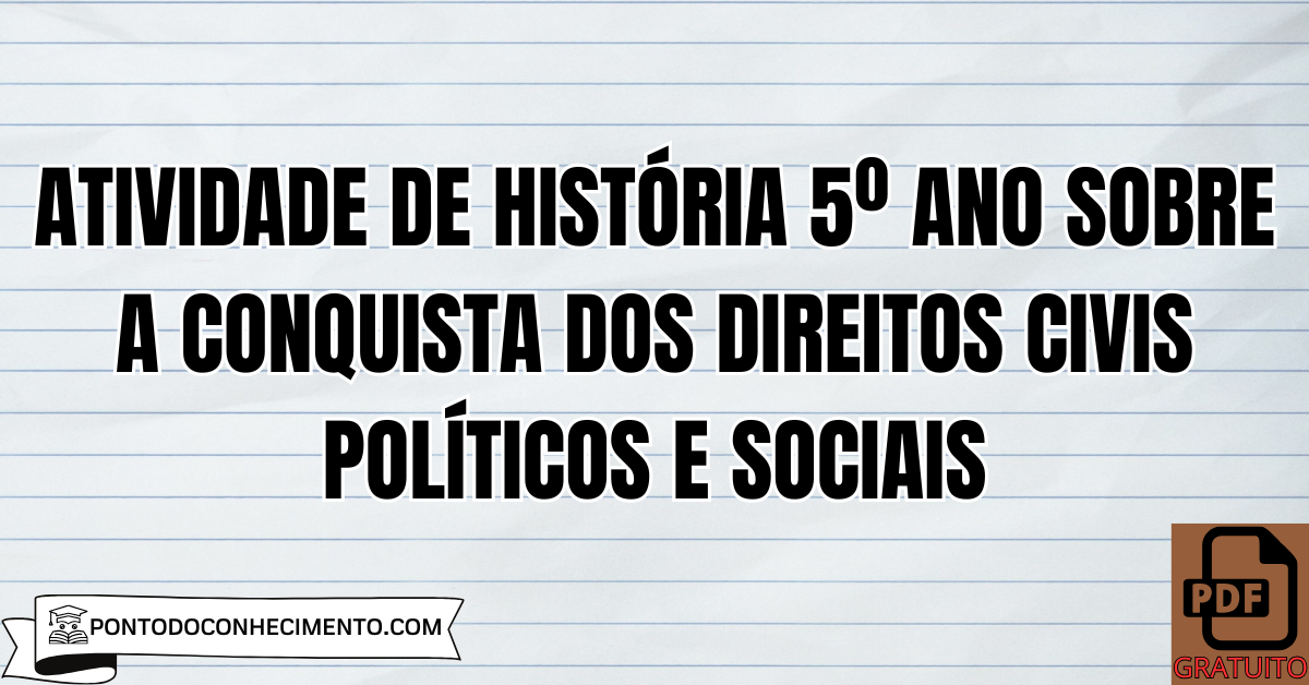 Atividade de História 5º Ano sobre a Conquista dos Direitos Civis Políticos e Sociais
