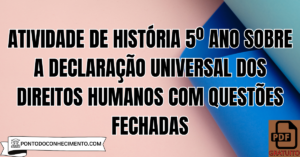 Leia mais sobre o artigo Atividade de História 5º Ano sobre a Declaração Universal dos Direitos Humanos com Questões Fechadas